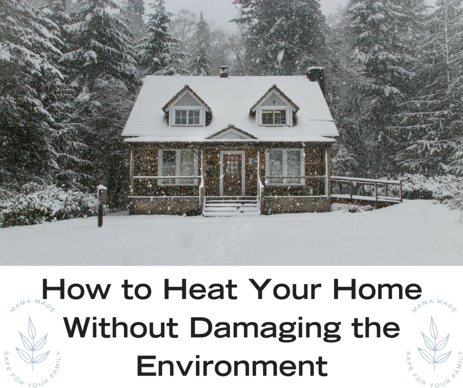 How to Heat Your Home Without Damaging the Environment